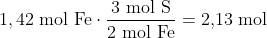 1,42\; \textup{mol Fe}\cdot \frac{\textup{3 mol S}}{\textup{2 mol Fe}}=\textup{2,13 mol}